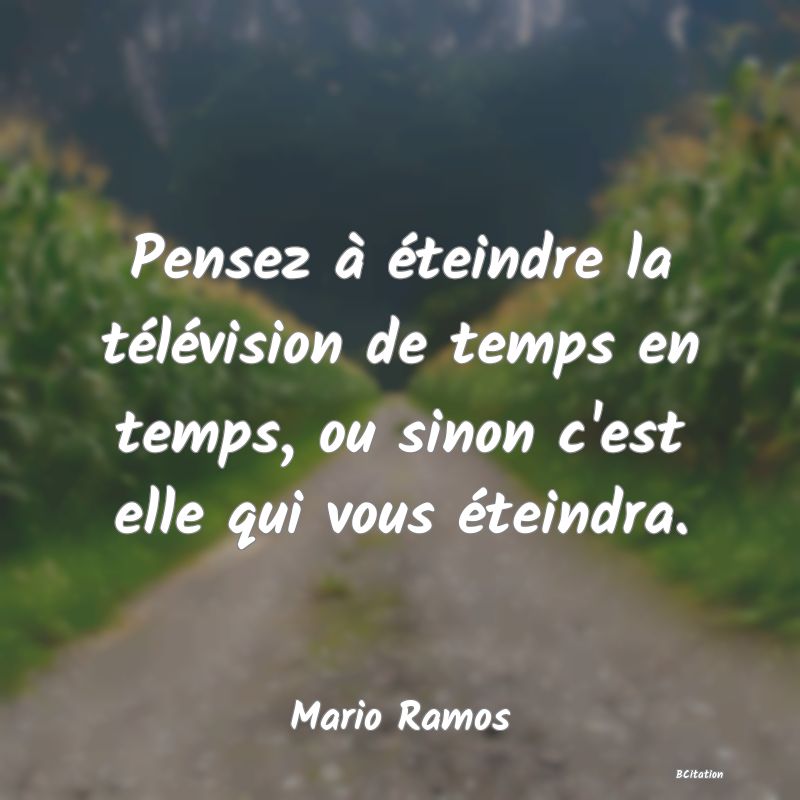 image de citation: Pensez à éteindre la télévision de temps en temps, ou sinon c'est elle qui vous éteindra.