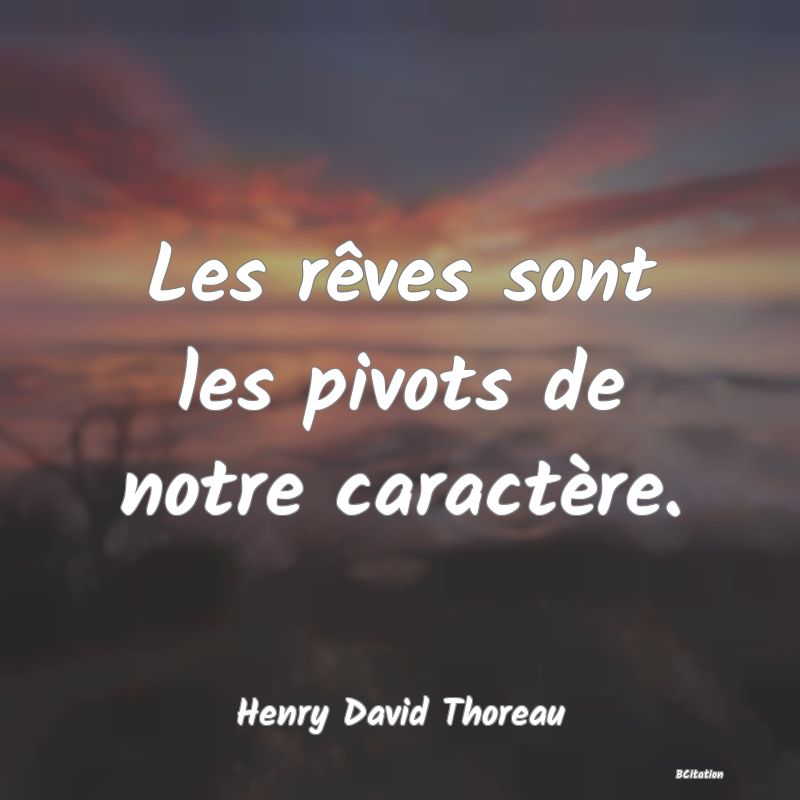 image de citation: Les rêves sont les pivots de notre caractère.