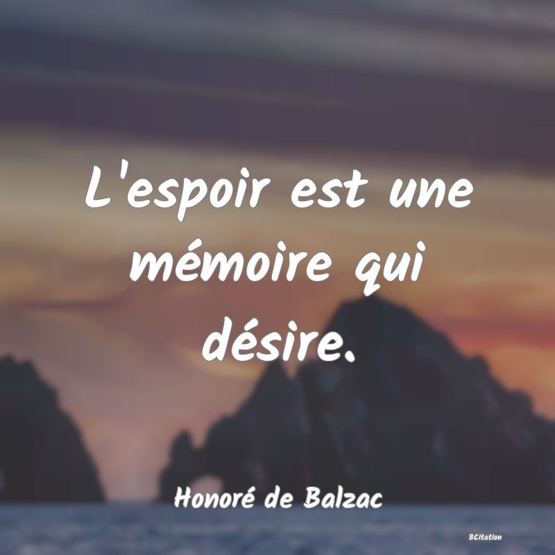 image de citation: L'espoir est une mémoire qui désire.