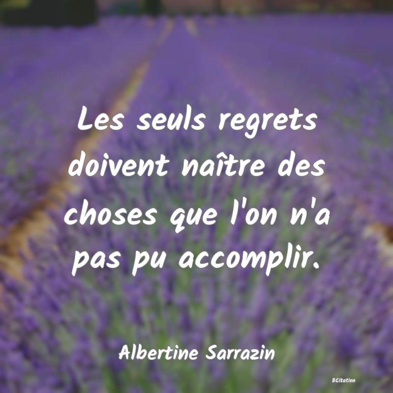 image de citation: Les seuls regrets doivent naître des choses que l'on n'a pas pu accomplir.