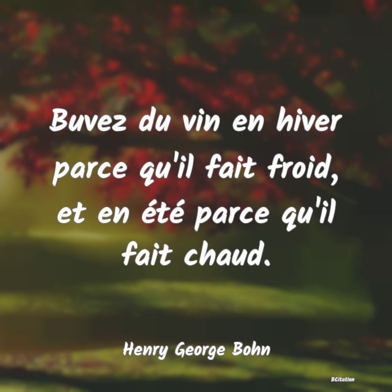 image de citation: Buvez du vin en hiver parce qu'il fait froid, et en été parce qu'il fait chaud.