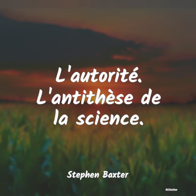 image de citation: L'autorité. L'antithèse de la science.