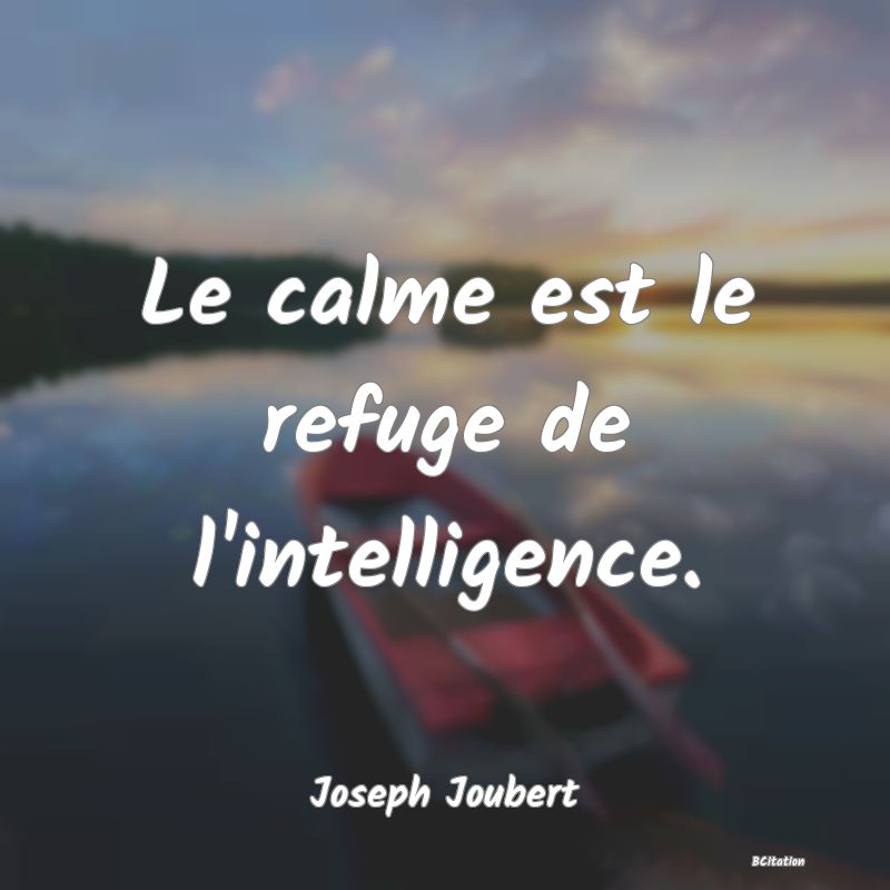 image de citation: Le calme est le refuge de l'intelligence.