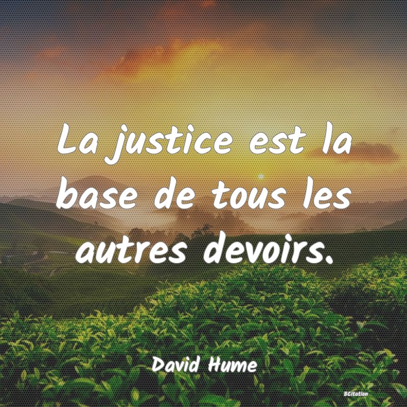 image de citation: La justice est la base de tous les autres devoirs.