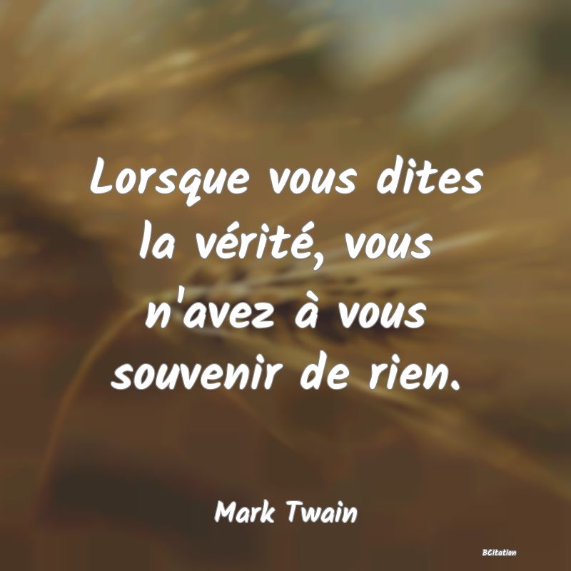 image de citation: Lorsque vous dites la vérité, vous n'avez à vous souvenir de rien.