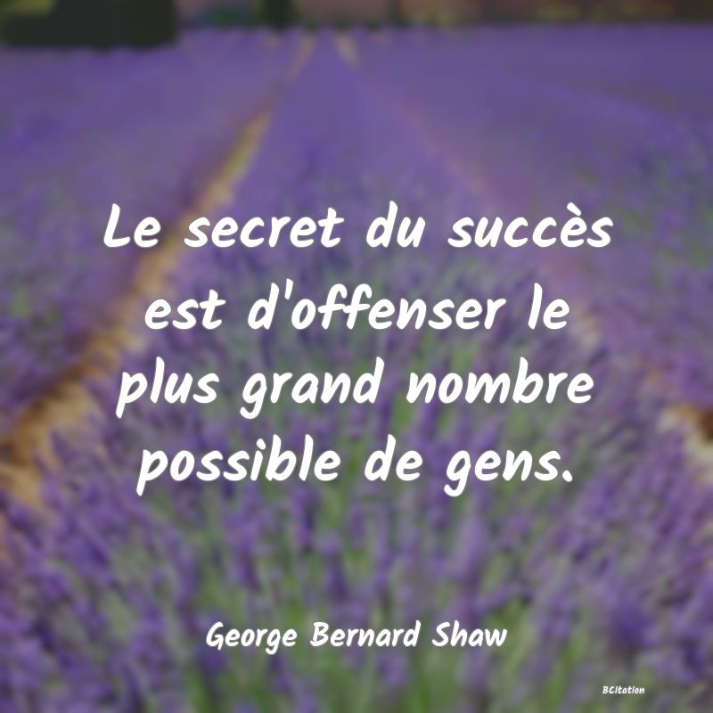 image de citation: Le secret du succès est d'offenser le plus grand nombre possible de gens.