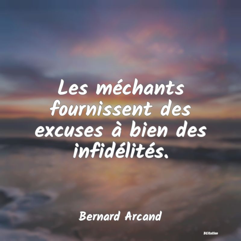 image de citation: Les méchants fournissent des excuses à bien des infidélités.