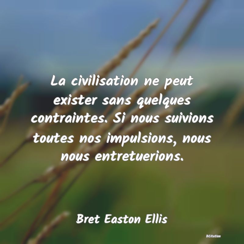 image de citation: La civilisation ne peut exister sans quelques contraintes. Si nous suivions toutes nos impulsions, nous nous entretuerions.