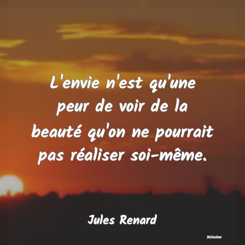 image de citation: L'envie n'est qu'une peur de voir de la beauté qu'on ne pourrait pas réaliser soi-même.