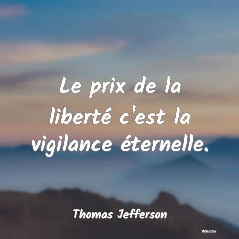 image de citation: Le prix de la liberté c'est la vigilance éternelle.