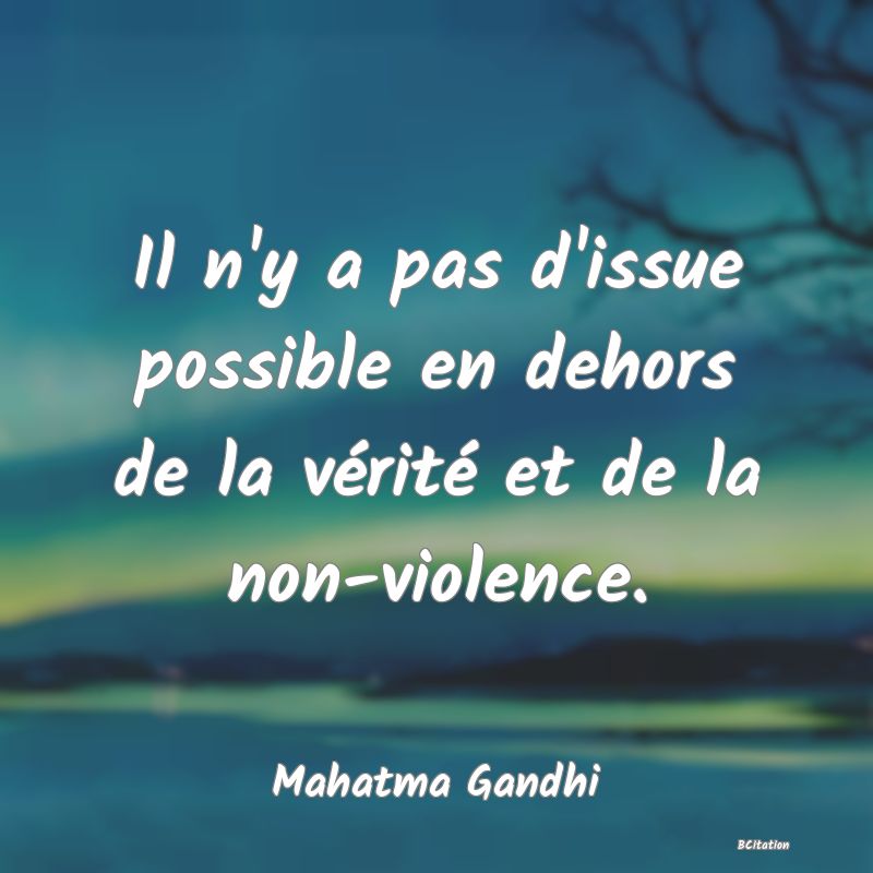 image de citation: Il n'y a pas d'issue possible en dehors de la vérité et de la non-violence.