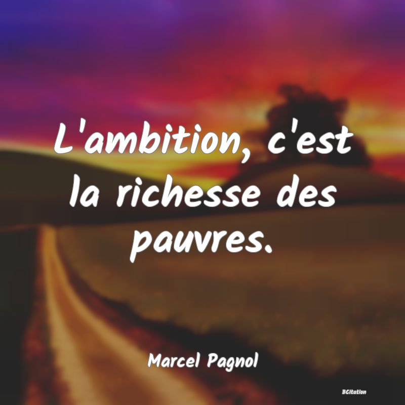 image de citation: L'ambition, c'est la richesse des pauvres.