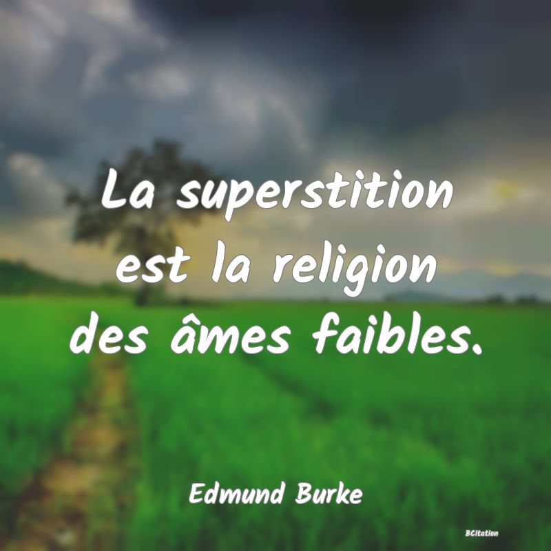 image de citation: La superstition est la religion des âmes faibles.