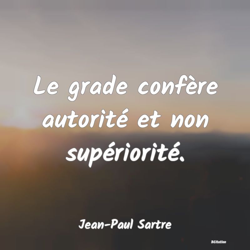 image de citation: Le grade confère autorité et non supériorité.