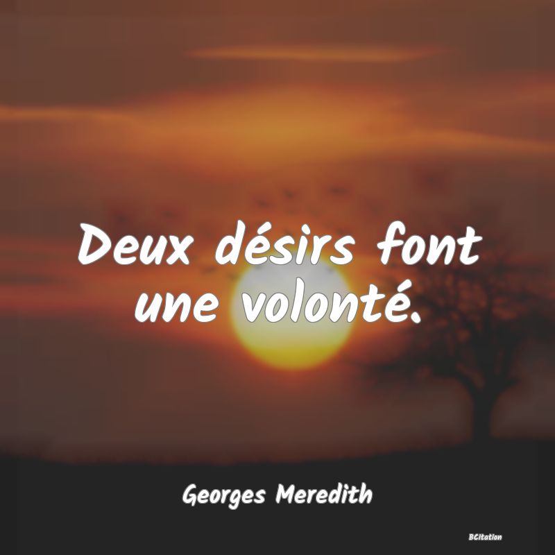 image de citation: Deux désirs font une volonté.