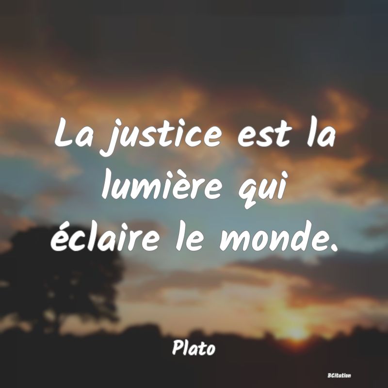 image de citation: La justice est la lumière qui éclaire le monde.