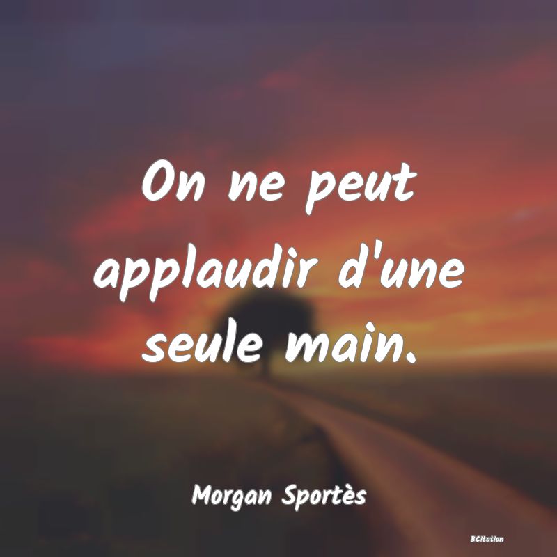 image de citation: On ne peut applaudir d'une seule main.