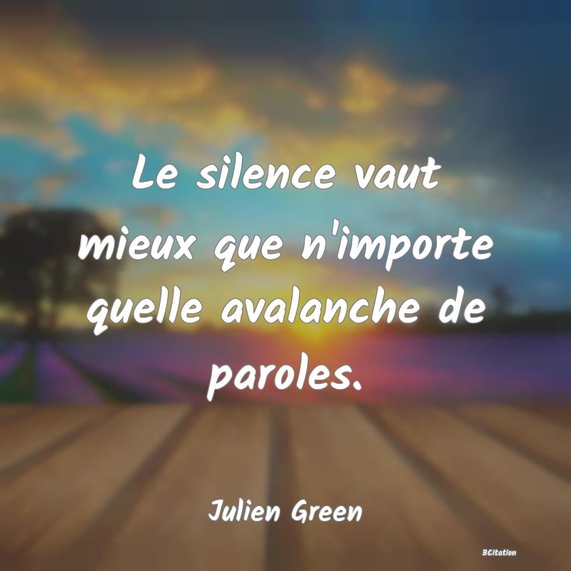 image de citation: Le silence vaut mieux que n'importe quelle avalanche de paroles.