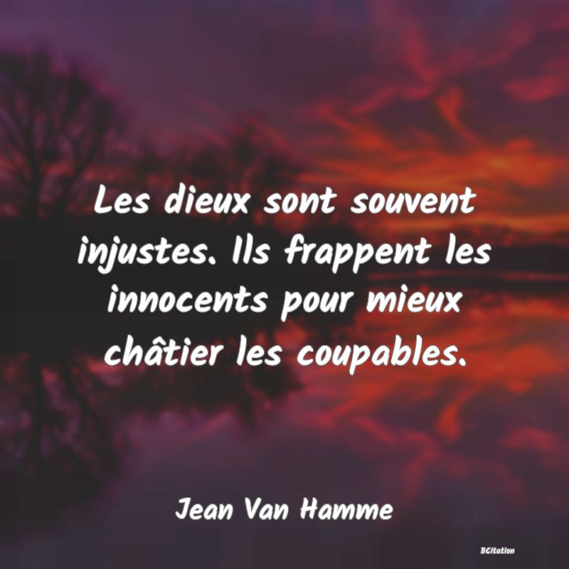 image de citation: Les dieux sont souvent injustes. Ils frappent les innocents pour mieux châtier les coupables.