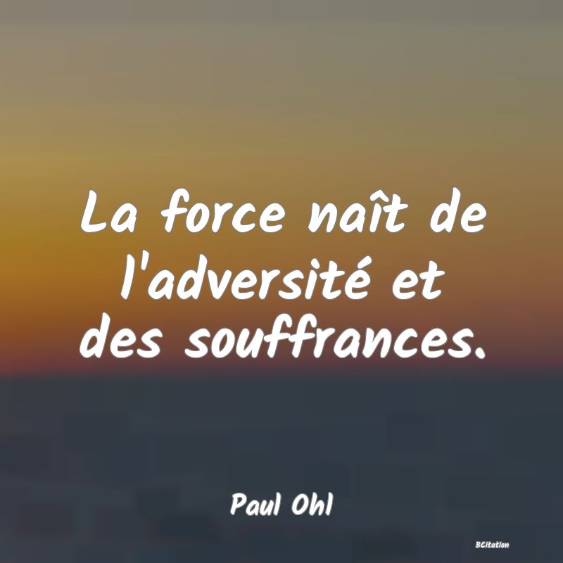 image de citation: La force naît de l'adversité et des souffrances.