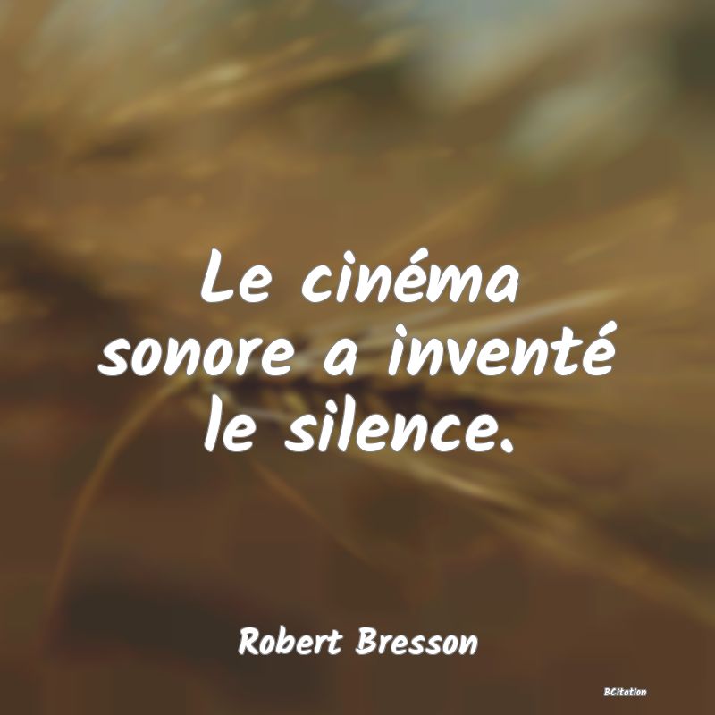 image de citation: Le cinéma sonore a inventé le silence.