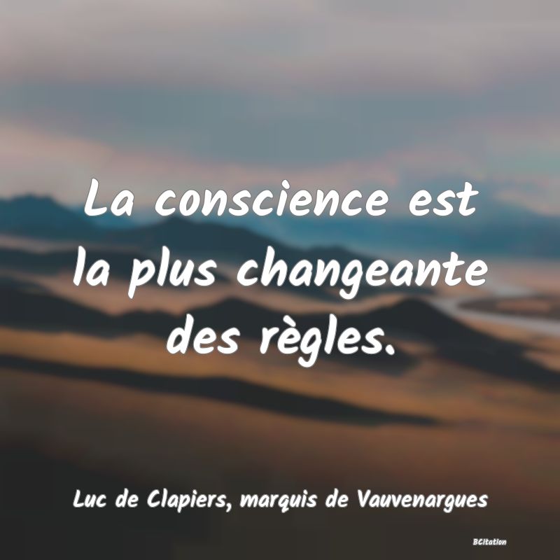 image de citation: La conscience est la plus changeante des règles.