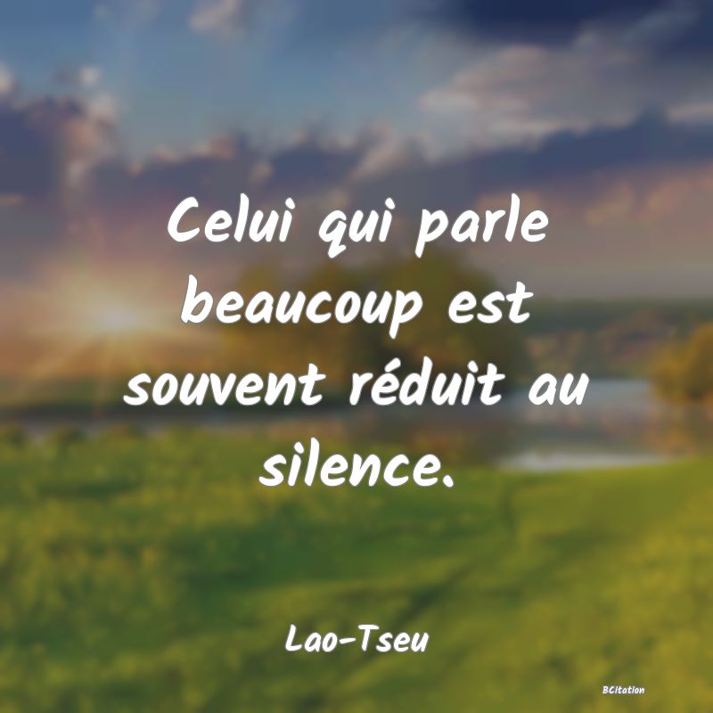 Belle Citation - Celui qui parle beaucoup est souvent réduit au silence. - Lao-Tseu