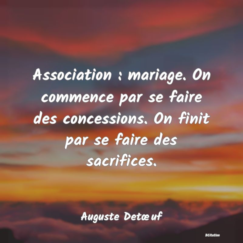 image de citation: Association : mariage. On commence par se faire des concessions. On finit par se faire des sacrifices.