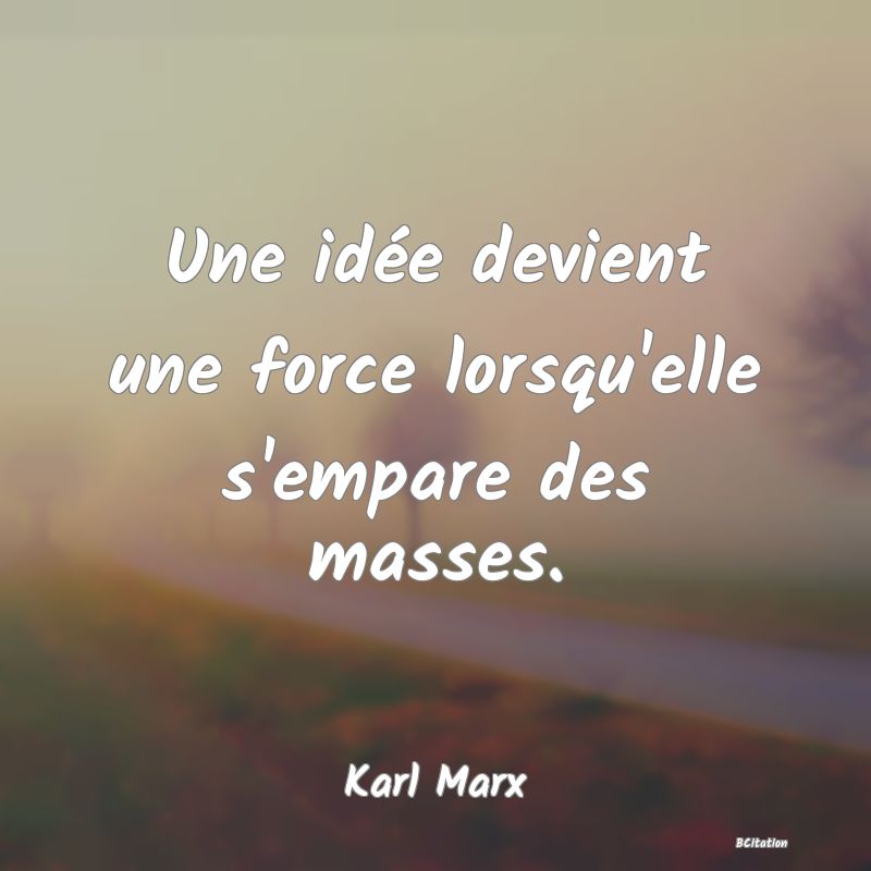 image de citation: Une idée devient une force lorsqu'elle s'empare des masses.