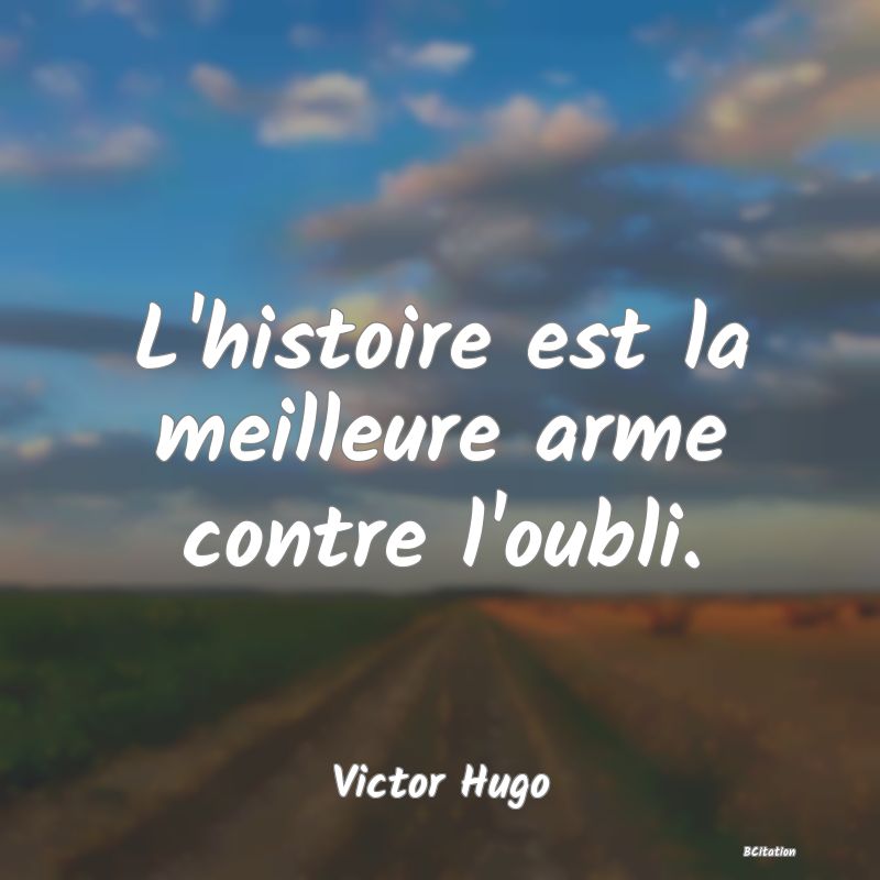 image de citation: L'histoire est la meilleure arme contre l'oubli.