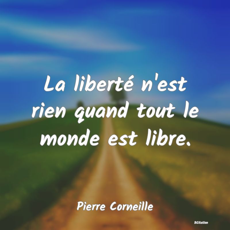 image de citation: La liberté n'est rien quand tout le monde est libre.