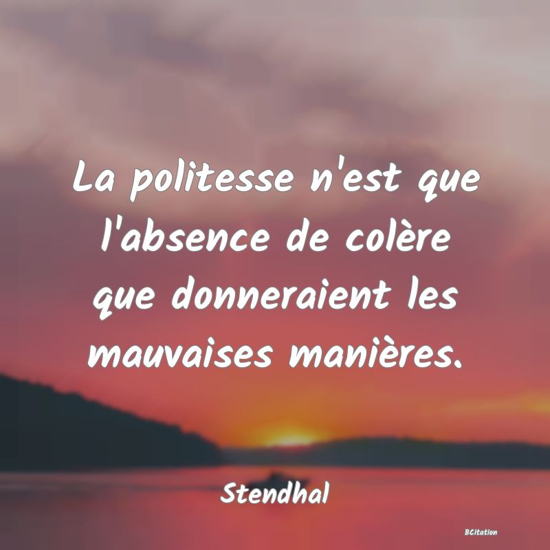 image de citation: La politesse n'est que l'absence de colère que donneraient les mauvaises manières.