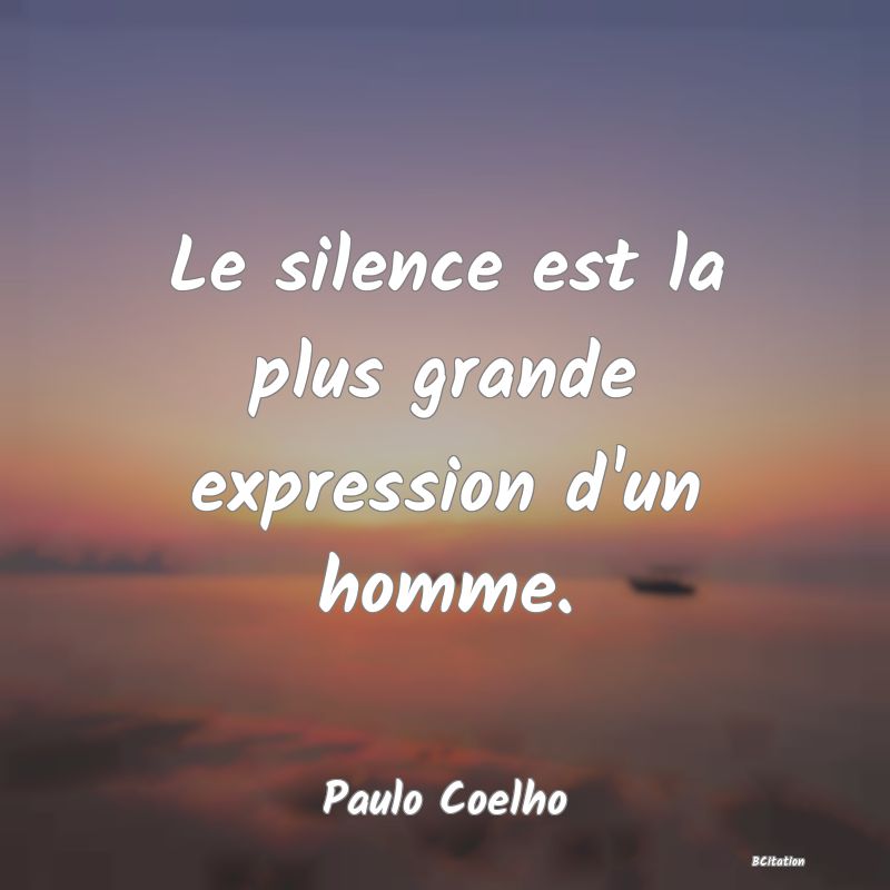 image de citation: Le silence est la plus grande expression d'un homme.