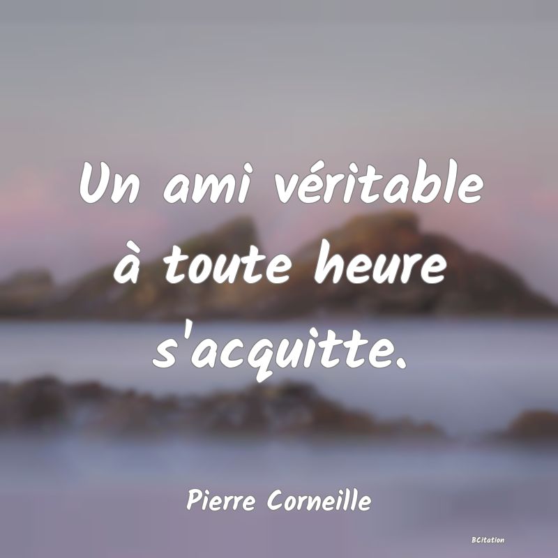 image de citation: Un ami véritable à toute heure s'acquitte.