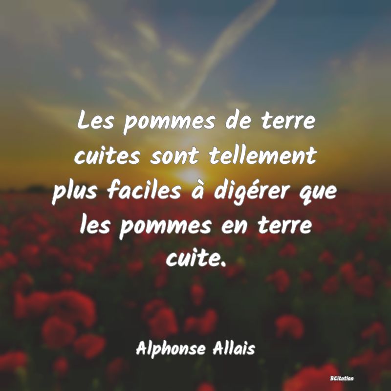 image de citation: Les pommes de terre cuites sont tellement plus faciles à digérer que les pommes en terre cuite.