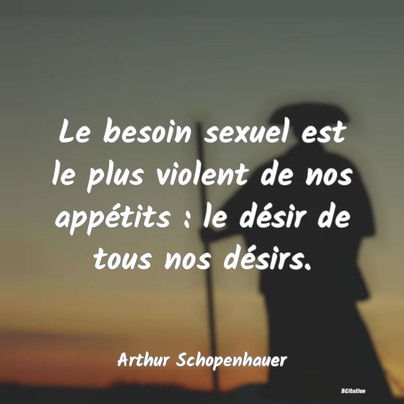 image de citation: Le besoin sexuel est le plus violent de nos appétits : le désir de tous nos désirs.