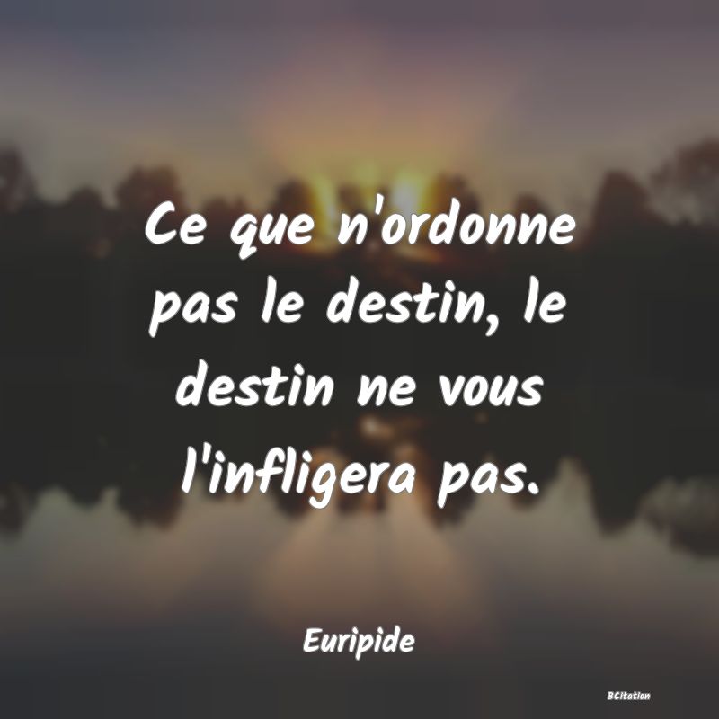 image de citation: Ce que n'ordonne pas le destin, le destin ne vous l'infligera pas.