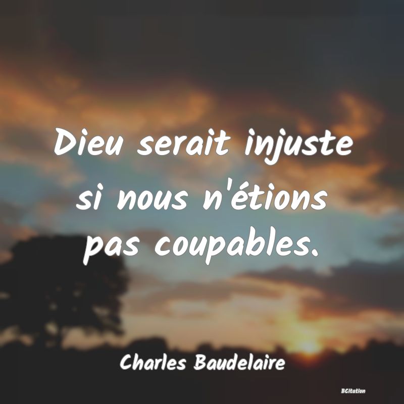 image de citation: Dieu serait injuste si nous n'étions pas coupables.