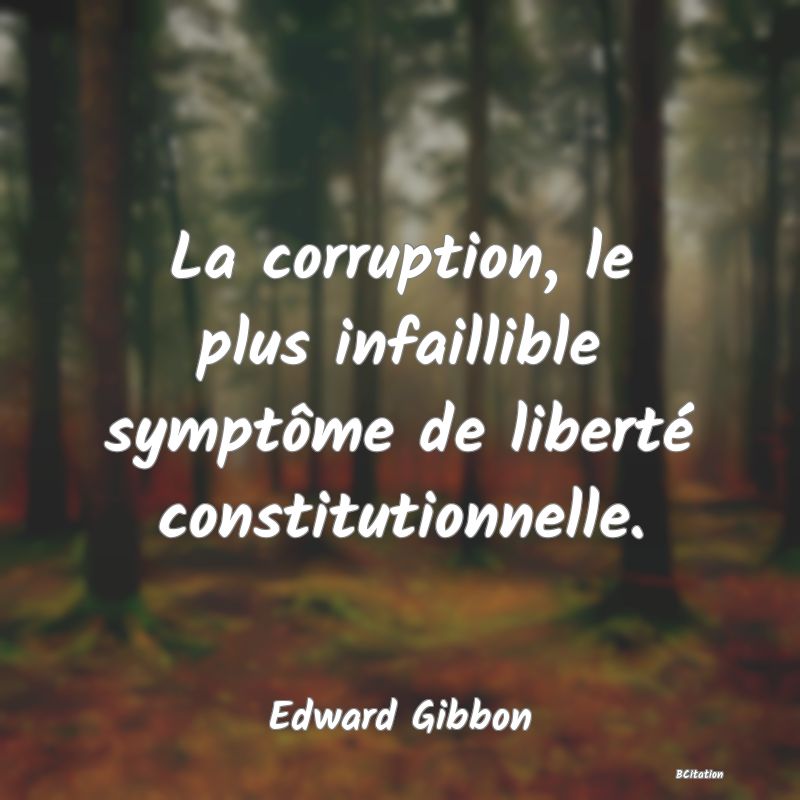 image de citation: La corruption, le plus infaillible symptôme de liberté constitutionnelle.