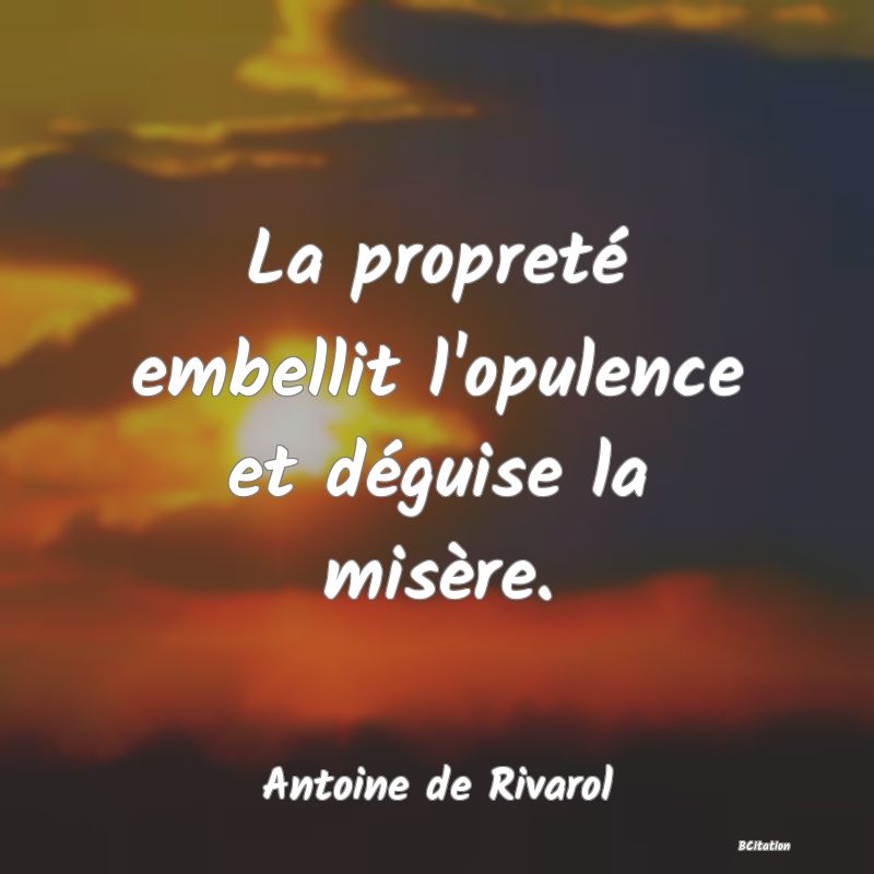 image de citation: La propreté embellit l'opulence et déguise la misère.