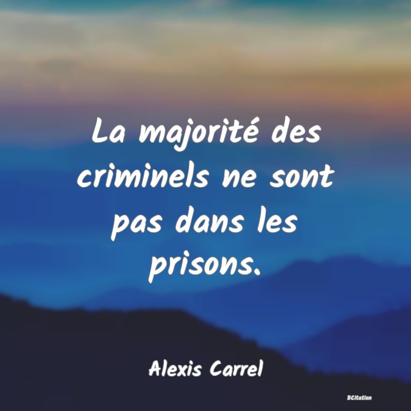 image de citation: La majorité des criminels ne sont pas dans les prisons.