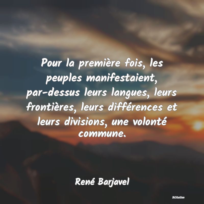 image de citation: Pour la première fois, les peuples manifestaient, par-dessus leurs langues, leurs frontières, leurs différences et leurs divisions, une volonté commune.