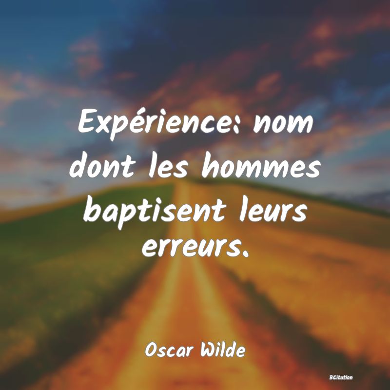 image de citation: Expérience: nom dont les hommes baptisent leurs erreurs.