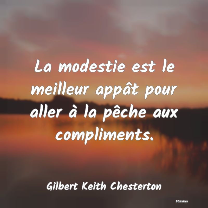 image de citation: La modestie est le meilleur appât pour aller à la pêche aux compliments.