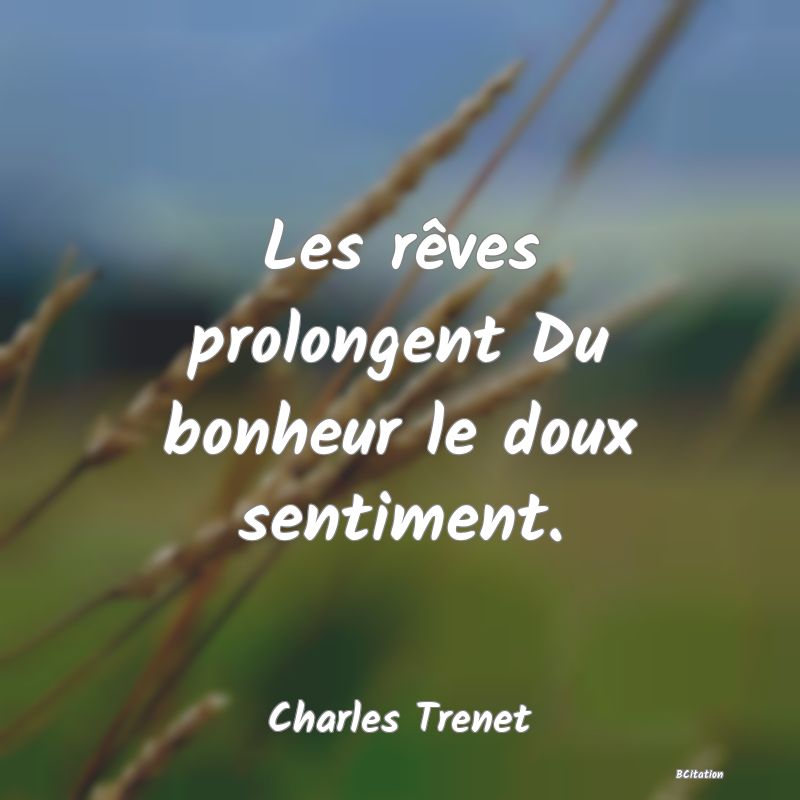 image de citation: Les rêves prolongent Du bonheur le doux sentiment.