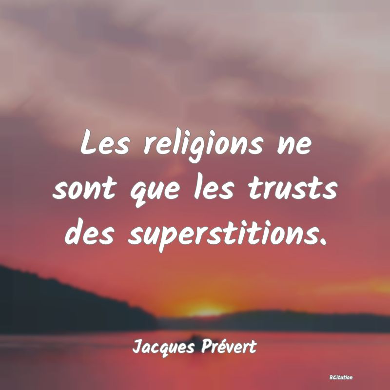 image de citation: Les religions ne sont que les trusts des superstitions.