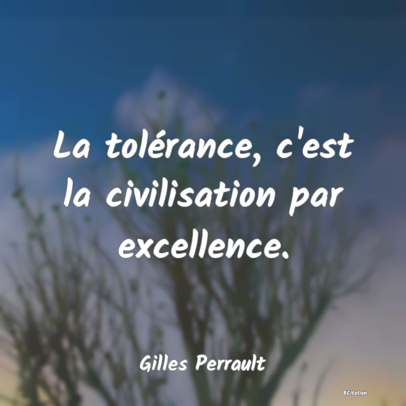 image de citation: La tolérance, c'est la civilisation par excellence.