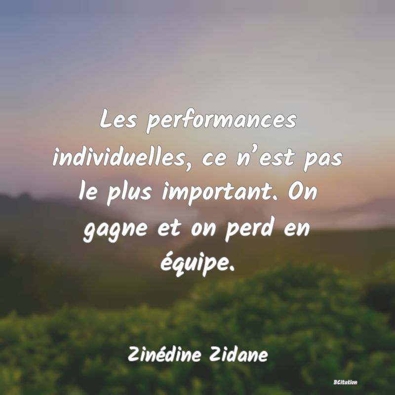 image de citation: Les performances individuelles, ce n’est pas le plus important. On gagne et on perd en équipe.