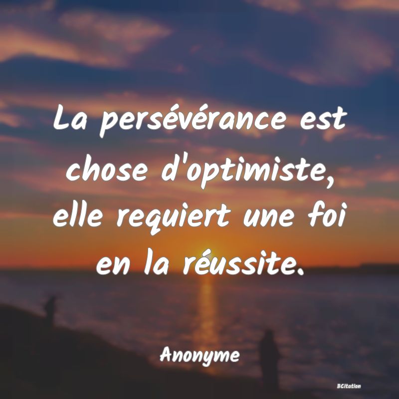 image de citation: La persévérance est chose d'optimiste, elle requiert une foi en la réussite.