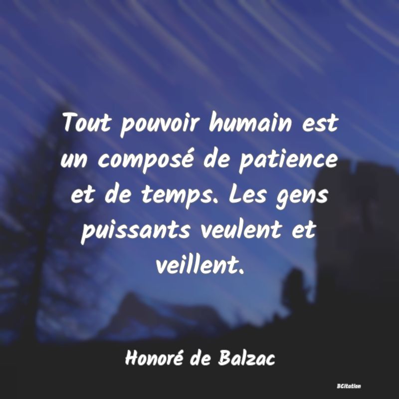 image de citation: Tout pouvoir humain est un composé de patience et de temps. Les gens puissants veulent et veillent.